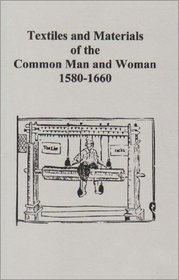 Textiles and Materials of the Common Man and Woman 1580-1660