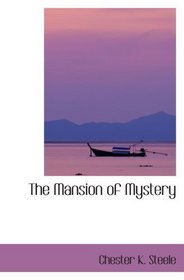 The Mansion of Mystery: Being a Certain Case of Importance, Taken from the