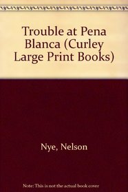 Trouble at Pena Blanca (Curley Large Print Books)