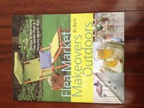 Flea Market Makeovers for the Outdoors (Special Sales Edition): Projects  Ideas Using Flea Market Finds and Recycled Bargain Buys