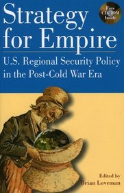Strategy for Empire: U.S. Regional Security Policy in the Post-Cold War Era : U.S. Regional Security Policy in the Post-Cold War Era (The World Beat Series, No. 4)