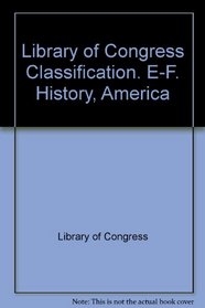 Library of Congress Classification. E-F. History, America