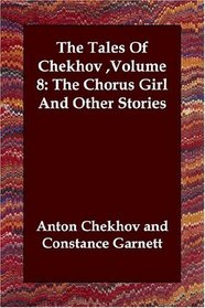 The Tales Of Chekhov ,Volume 8: The Chorus Girl And Other Stories