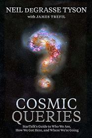 Cosmic Queries: StarTalk's Guide to Who We Are, How We Got Here, and Where We're Going