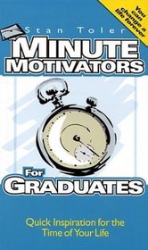 Minute Motivators for Graduates: Quick Inspiration for the Time of Your Life