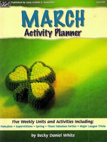 March Activity Planner (Five Weekly Units and Activities Including: Pancakes, Superstitutions, Spring, Those Fabulous Forties and Major League Trivia