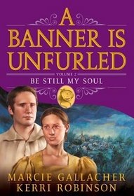 Be Still My Soul (A Banner is Unfurled, Bk 2)