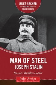 Man of Steel: Joseph Stalin: Russia's Ruthless Ruler (Jules Archer History for Young Readers)