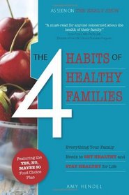 The 4 Habits of Healthy Families: Everything Your Family Needs to Get Healthy and Stay Healthy for Life / Featuring the Yes, No, Maybe So Food Choice