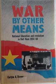 War by Other Means: National Liberation  Revolution in Viet-Nam, 1954-60