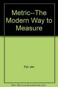 Metric--the modern way to measure