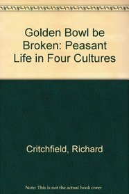 The Golden Bowl Be Broken: Peasant Life in Four Cultures