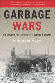 Garbage Wars : The Struggle for Environmental Justice in Chicago (Urban and Industrial Environments)