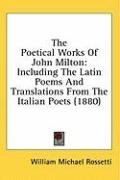 The Poetical Works Of John Milton: Including The Latin Poems And Translations From The Italian Poets (1880)