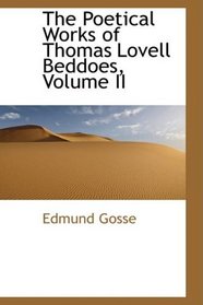The Poetical Works of Thomas Lovell Beddoes, Volume II