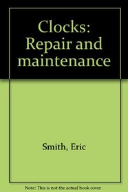 Clocks: Repair and maintenance