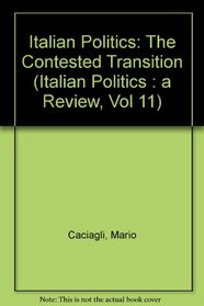 Italian Politics: The Contested Transition (Italian Politics : a Review, Vol 11)