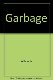 Garbage;: The history and future of garbage in America