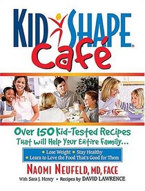 KidShape Cafe: Over 150 Delicious, Kid-Tested Recipes That Will Help Your Entire Family