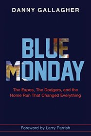 Blue Monday: The Expos, the Dodgers, and the Home Run That Changed Everything