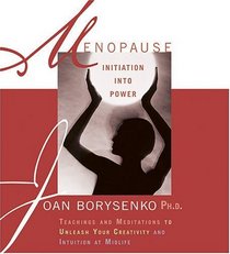 Menopause: Initiation into Power; Teachings and Meditationns to Unleash Your Creativity and Intuition at Midlife