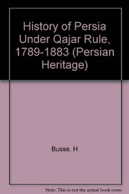 History of Persia Under Quajar Rule (Persian Heritage Series, No. 15.)