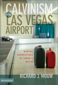 Calvinism in the Las Vegas Airport : Making Connections in Today's World