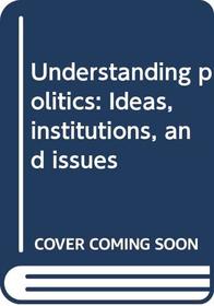 Understanding politics: Ideas, institutions, and issues