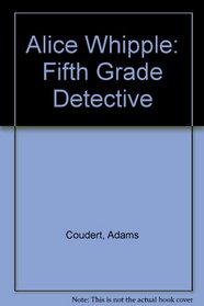 Alice Whipple: Fifth Grade Detective