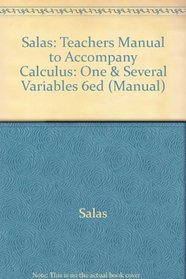 Salas: Teachers Manual to Accompany Calculus: One & Several Variables 6ed (Manual)