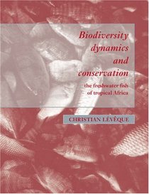 Biodiversity Dynamics and Conservation: The Freshwater Fish of Tropical Africa