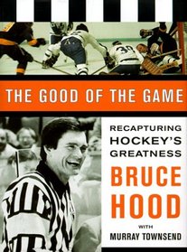 The Good of the Game: Recapturing Hockey's Greatness