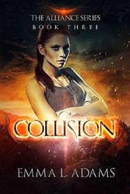 Collision: The Alliance Series: Book Three (Volume 3)