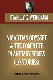 A MARTIAN ODYSSEY & THE COMPLETE PLANETARY SERIES (10 STORIES) (Timeless Wisdom Collection)