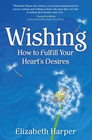Wishing: How to Fulfill Your Hearts Desires