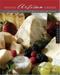 Making Artisan Cheese: Fifty Fine Cheeses That You Can Make in Your Own Kitchen (Quarry Book S.)