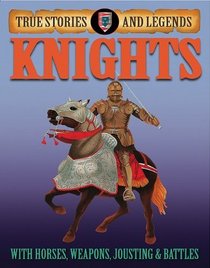 Knights (True Stories and Legends)