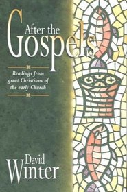 After the Gospels: Readings from Great Christians Lf the Early Church