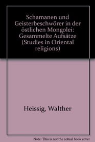 Schamanen und Geisterbeschworer in der ostlichen Mongolei: Gesammelte Aufsatze (Studies in Oriental religions) (German Edition)