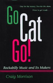 Go Cat Go!: Rockabilly Music and Its Makers (Music in American Life)