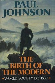 The Birth of Modern:  World Society 1815-1830