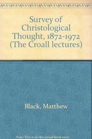 A Survey of Christological thought, 1872-1972: the Croall centenary lecture (Croall lectures)