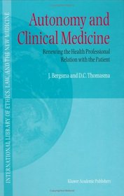 Autonomy and Clinical Medicine - Renewing the Health Professional Relation with the Patient (INTERNATIONAL LIBRARY OF ETHICS, LAW, AND THE NEW)