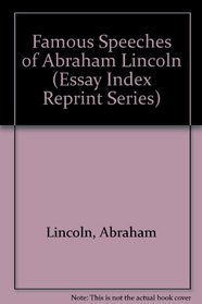 Famous Speeches of Abraham Lincoln (Essay Index Reprint)