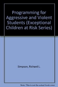 Programming for Aggressive and Violent Students (Exceptional Children at Risk Series)