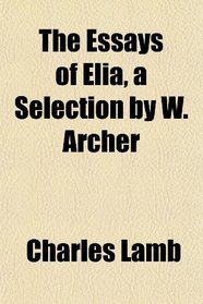 The Essays of Elia, a Selection by W. Archer