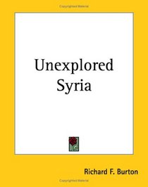Unexplored Syria (Kessinger Publishing's Rare Reprints)