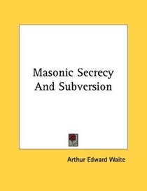 Masonic Secrecy And Subversion