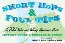 Short Hops & Foul Tips: 1,734 Wild and Wacky Baseball Facts