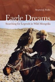 Eagle Dreams: Searching for Legends in Wild Mongolia